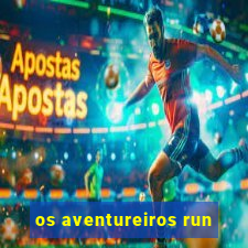 os aventureiros run